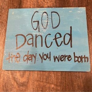 “God Danced the Day You Were Born” Wooden Plaque Sign Decor Handmade 8”x10”